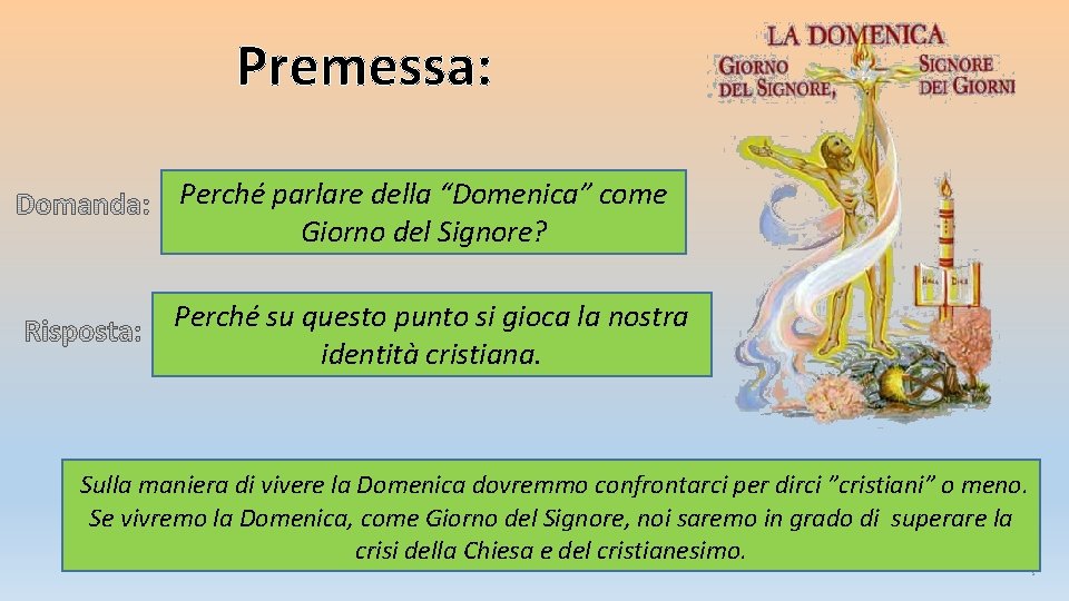 Premessa: Perché parlare della “Domenica” come Giorno del Signore? Perché su questo punto si