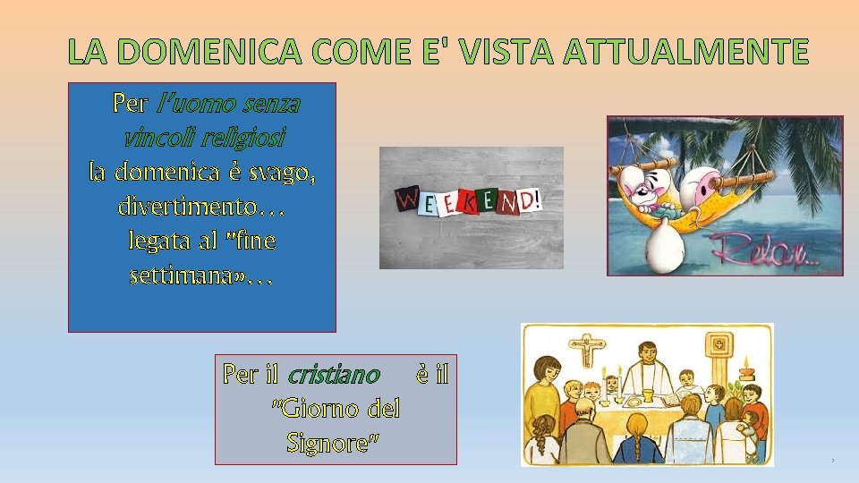 LA DOMENICA COME E' VISTA ATTUALMENTE Per l’uomo senza vincoli religiosi la domenica è