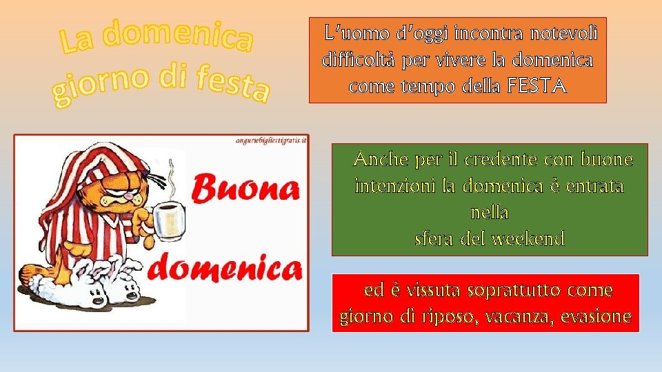 L’uomo d’oggi incontra notevoli difficoltà per vivere la domenica come tempo della FESTA Anche