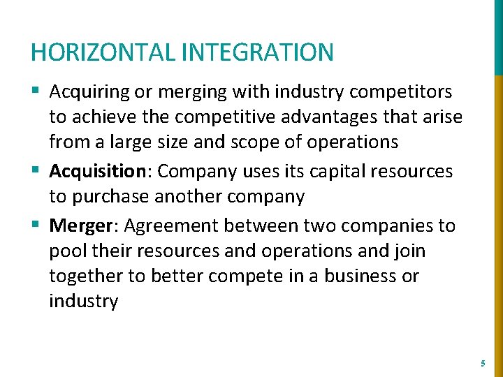 HORIZONTAL INTEGRATION § Acquiring or merging with industry competitors to achieve the competitive advantages