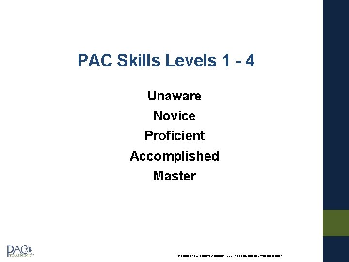 PAC Skills Levels 1 - 4 Unaware Novice Proficient Accomplished Master © Teepa Snow,