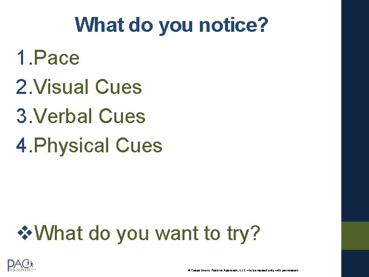 What do you notice? 1. Pace 2. Visual Cues 3. Verbal Cues 4. Physical