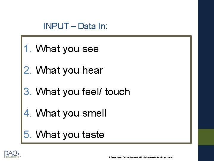 INPUT – Data In: 1. What you see 2. What you hear 3. What