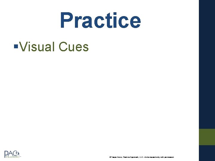 Practice §Visual Cues © Teepa Snow, Positive Approach, LLC – to be reused only