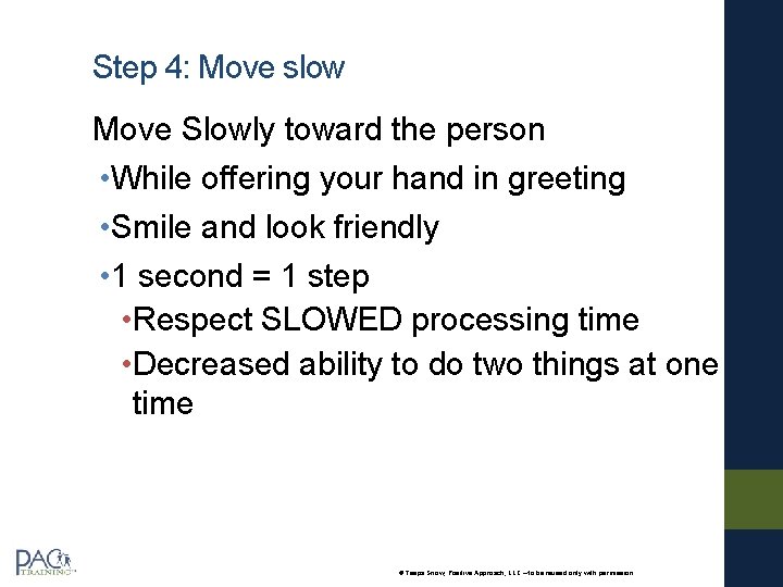 Step 4: Move slow Move Slowly toward the person • While offering your hand