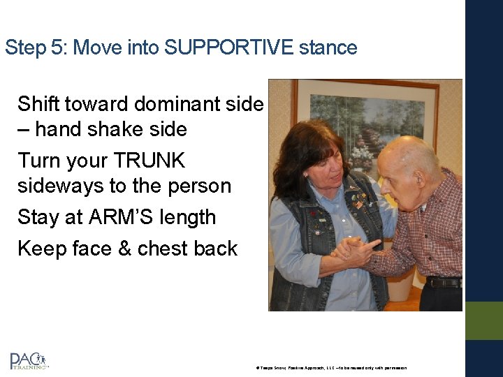 Step 5: Move into SUPPORTIVE stance Shift toward dominant side – hand shake side