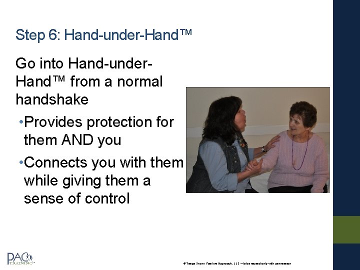 Step 6: Hand-under-Hand™ Go into Hand-under. Hand™ from a normal handshake • Provides protection