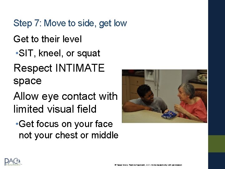 Step 7: Move to side, get low Get to their level • SIT, kneel,