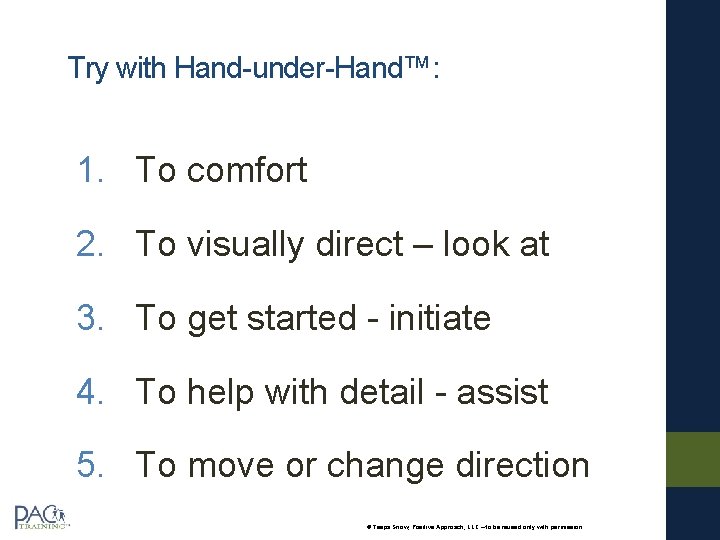 Try with Hand-under-Hand™: 1. To comfort 2. To visually direct – look at 3.