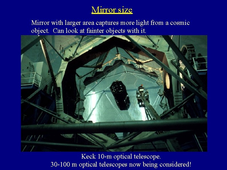 Mirror size Mirror with larger area captures more light from a cosmic object. Can