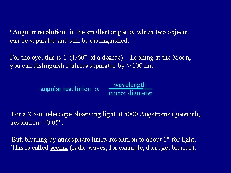 "Angular resolution" is the smallest angle by which two objects can be separated and