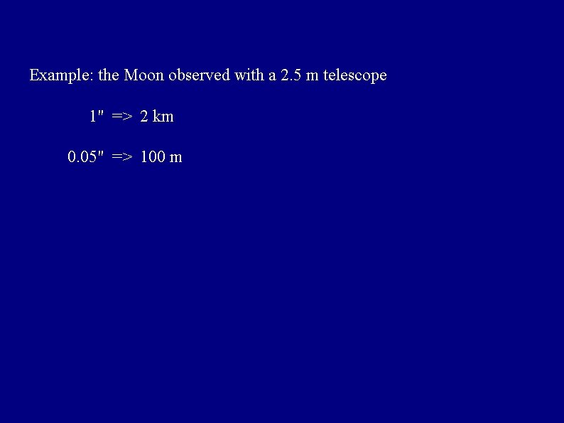 Example: the Moon observed with a 2. 5 m telescope 1" => 2 km