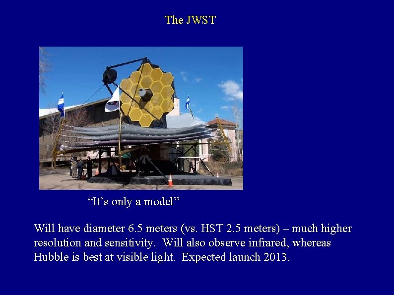 The JWST “It’s only a model” Will have diameter 6. 5 meters (vs. HST