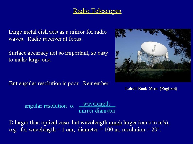Radio Telescopes Large metal dish acts as a mirror for radio waves. Radio receiver