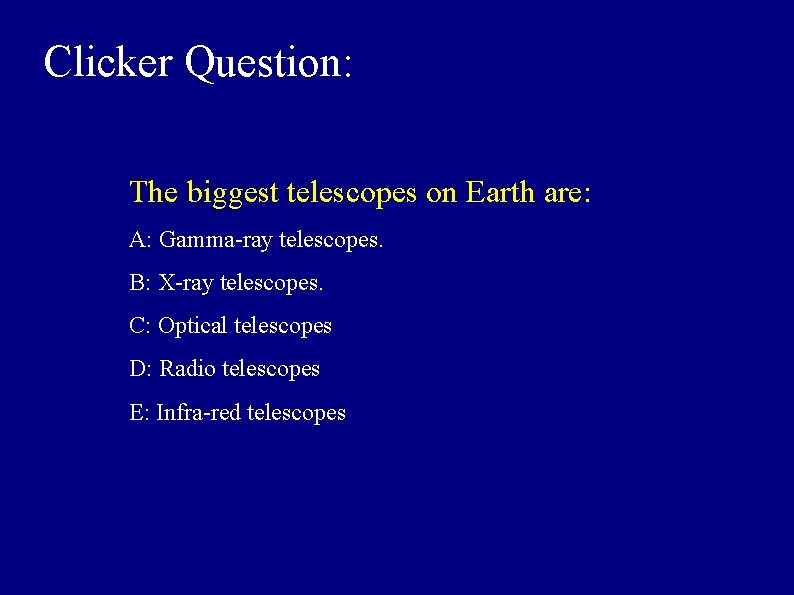 Clicker Question: The biggest telescopes on Earth are: A: Gamma-ray telescopes. B: X-ray telescopes.