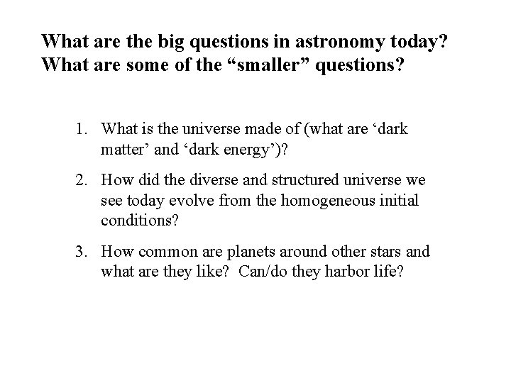 What are the big questions in astronomy today? What are some of the “smaller”