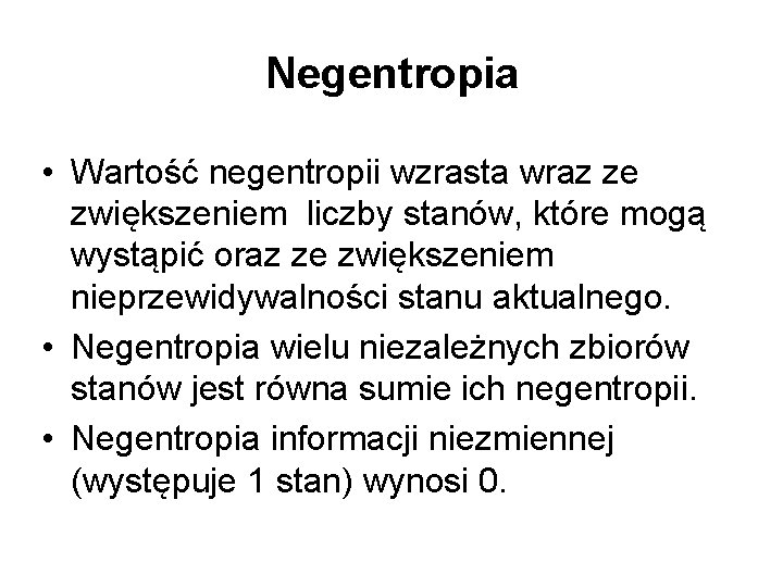 Negentropia • Wartość negentropii wzrasta wraz ze zwiększeniem liczby stanów, które mogą wystąpić oraz