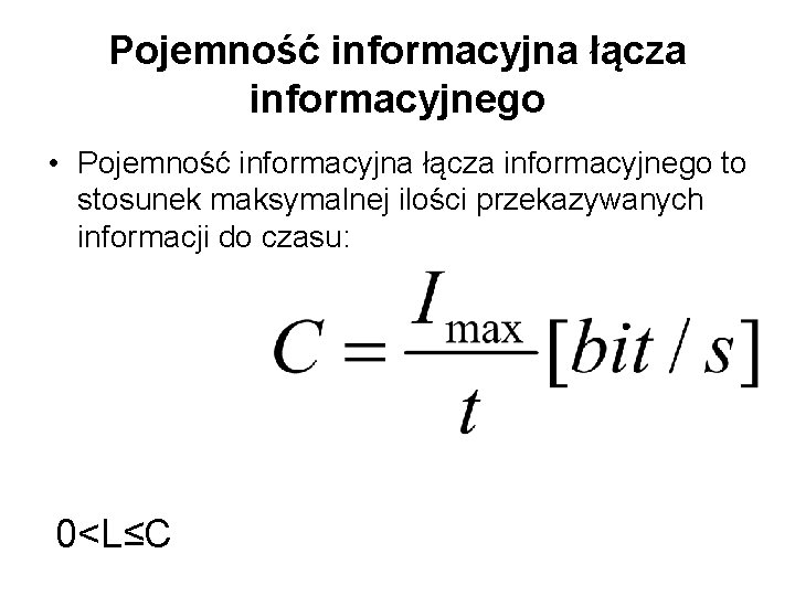 Pojemność informacyjna łącza informacyjnego • Pojemność informacyjna łącza informacyjnego to stosunek maksymalnej ilości przekazywanych