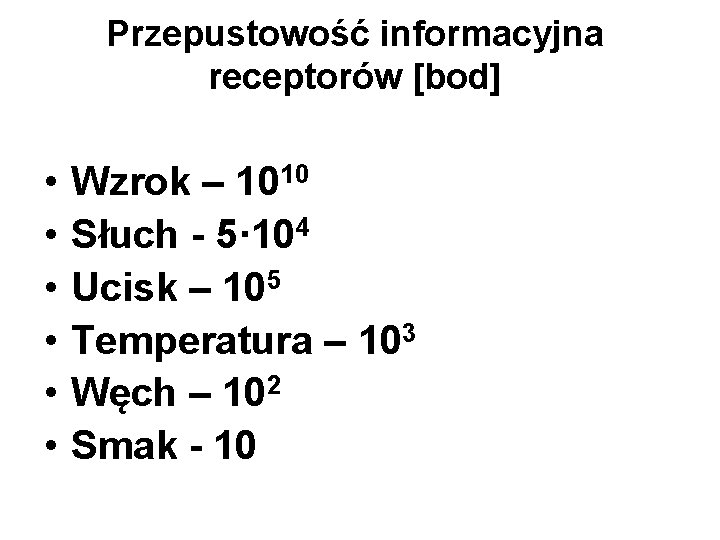 Przepustowość informacyjna receptorów [bod] • • • Wzrok – 1010 Słuch - 5· 104