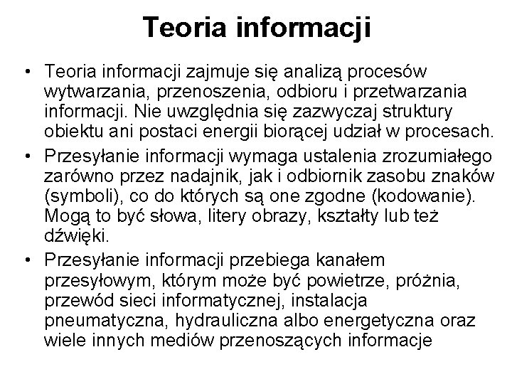 Teoria informacji • Teoria informacji zajmuje się analizą procesów wytwarzania, przenoszenia, odbioru i przetwarzania