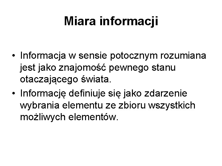 Miara informacji • Informacja w sensie potocznym rozumiana jest jako znajomość pewnego stanu otaczającego