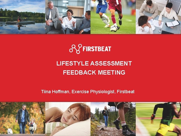LIFESTYLE ASSESSMENT FEEDBACK MEETING Tiina Hoffman, Exercise Physiologist, Firstbeat 