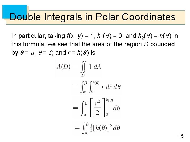 Double Integrals in Polar Coordinates In particular, taking f (x, y) = 1, h