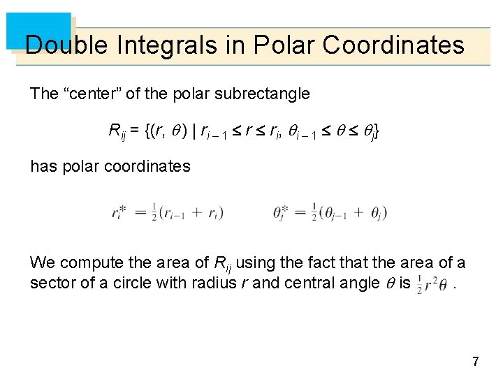 Double Integrals in Polar Coordinates The “center” of the polar subrectangle Rij = {(r,