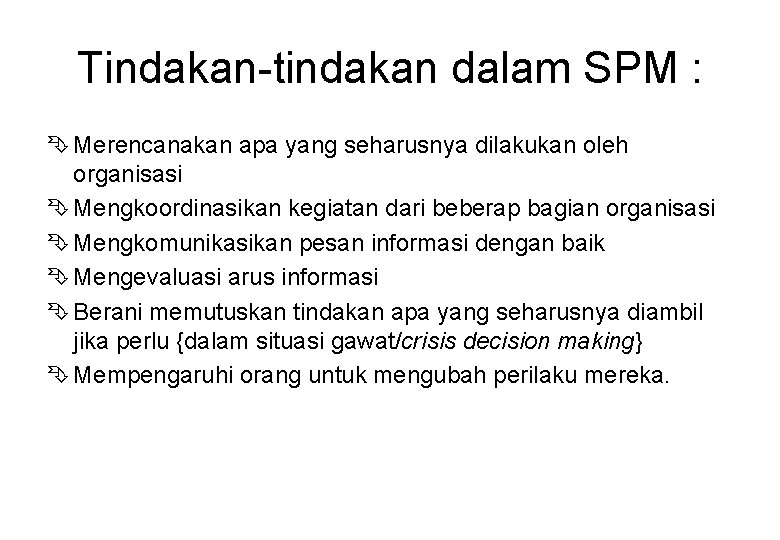 Tindakan-tindakan dalam SPM : Ê Merencanakan apa yang seharusnya dilakukan oleh organisasi Ê Mengkoordinasikan