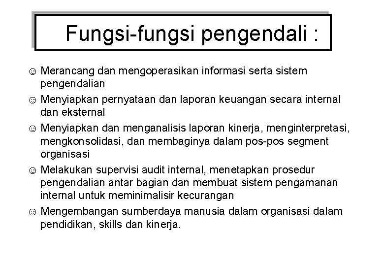 Fungsi-fungsi pengendali : ☺ Merancang dan mengoperasikan informasi serta sistem pengendalian ☺ Menyiapkan pernyataan