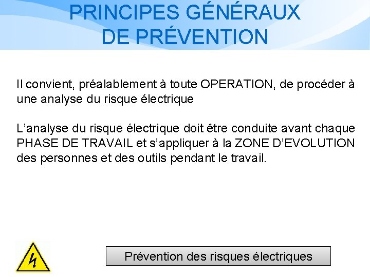 PRINCIPES GÉNÉRAUX DE PRÉVENTION Il convient, préalablement à toute OPERATION, de procéder à une