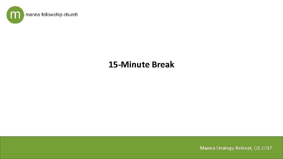 15 -Minute Break Manna Strategy Retreat, Q 1 2017 