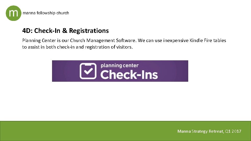 4 D: Check-In & Registrations Planning Center is our Church Management Software. We can