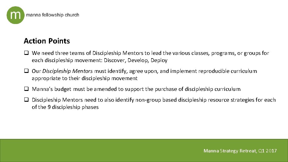 Action Points q We need three teams of Discipleship Mentors to lead the various