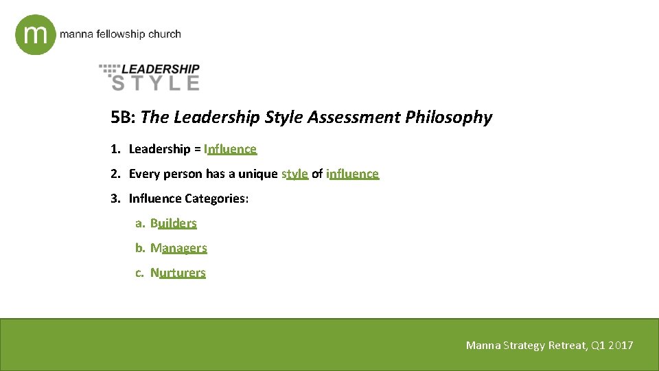 5 B: The Leadership Style Assessment Philosophy 1. Leadership = Influence 2. Every person