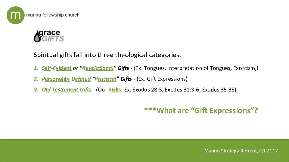 Spiritual gifts fall into three theological categories: 1. Self-Evident or “Revelational” Gifts - (Ex.