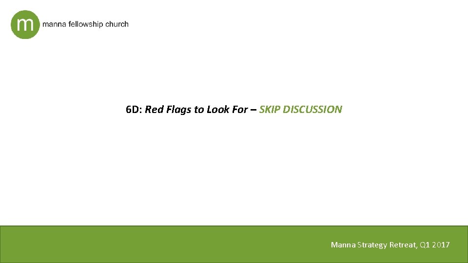  6 D: Red Flags to Look For – SKIP DISCUSSION Manna Strategy Retreat,
