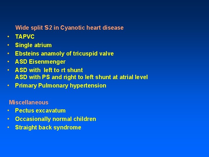 Wide split s 2 in Cyanotic heart disease • • • TAPVC Single atrium