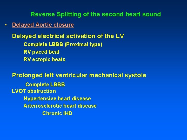 Reverse Splitting of the second heart sound • Delayed Aortic closure Delayed electrical activation