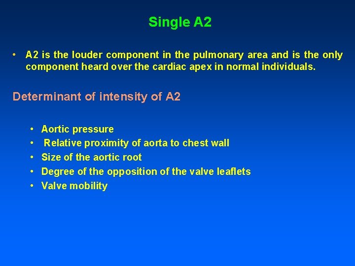 Single A 2 • A 2 is the louder component in the pulmonary area