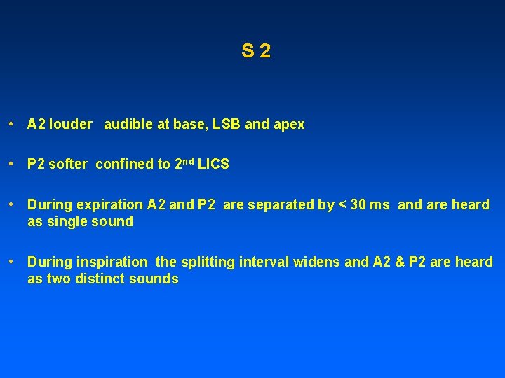 S 2 • A 2 louder audible at base, LSB and apex • P