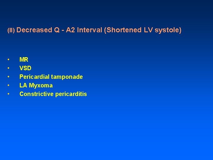 (II) Decreased • • • Q - A 2 Interval (Shortened LV systole) MR