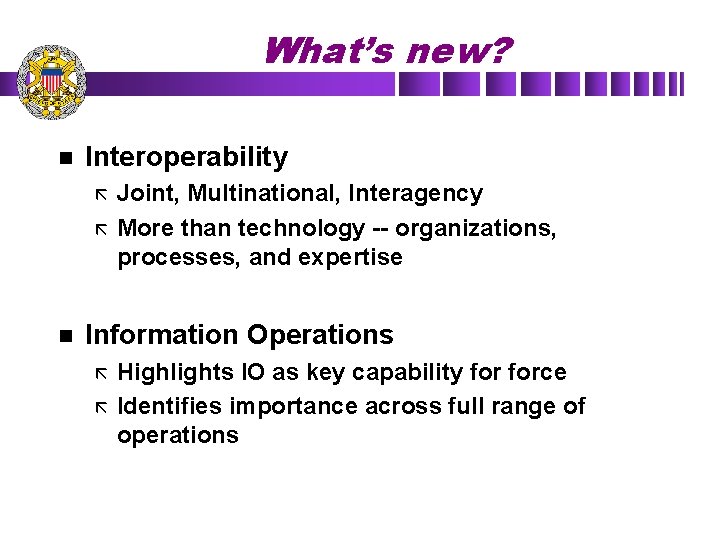 What’s new? n Interoperability ã ã n Joint, Multinational, Interagency More than technology --