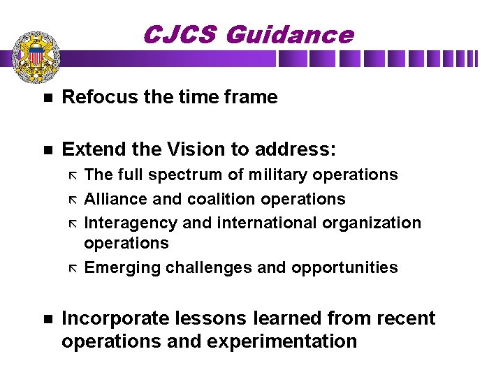 CJCS Guidance n Refocus the time frame n Extend the Vision to address: ã