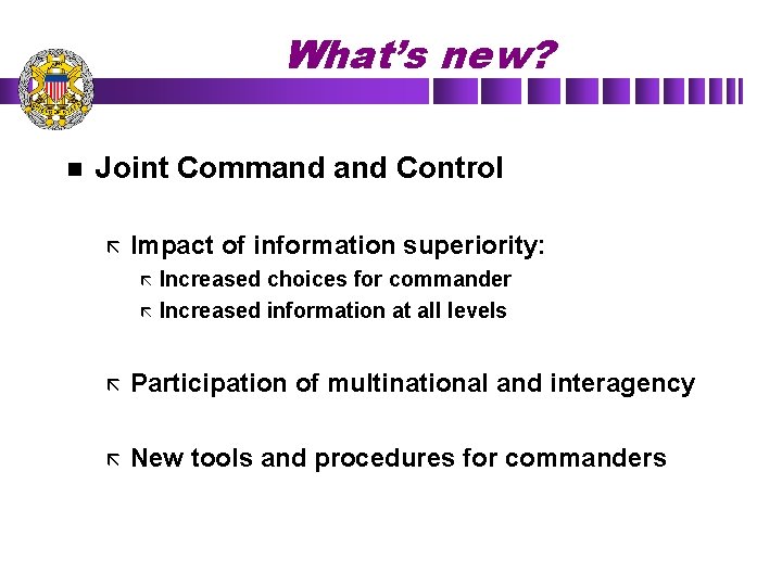 What’s new? n Joint Command Control ã Impact of information superiority: Increased choices for