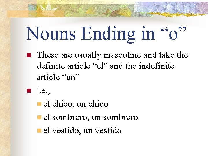 Nouns Ending in “o” n n These are usually masculine and take the definite