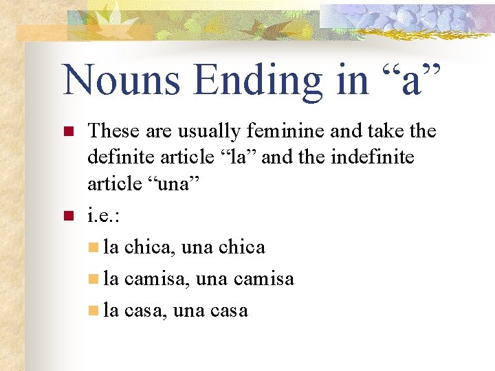 Nouns Ending in “a” n n These are usually feminine and take the definite
