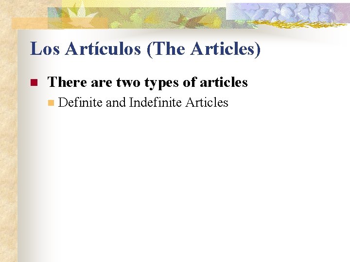 Los Artículos (The Articles) n There are two types of articles n Definite and