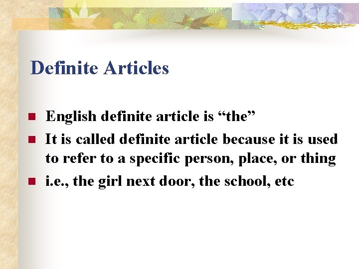 Definite Articles n n n English definite article is “the” It is called definite