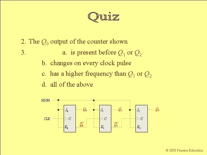 2. The Q 0 output of the counter shown 3. a. is present before